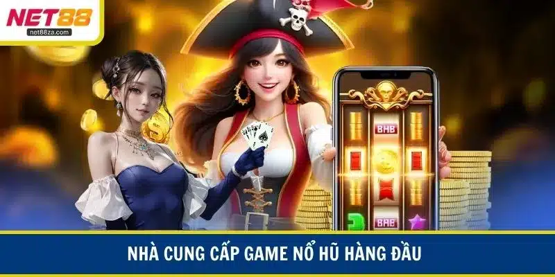 Nhà cung cấp game nổ hũ hàng đầu 